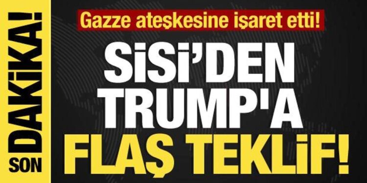 Son dakika… Sisi’den Trump’a flaş teklif! Gazze ateşkesine işaret etti!
