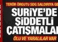 Son dakika: Suriye’de şiddetli çatışmalar! SDG saldırıya geçti! Ölü ve yaralılar var