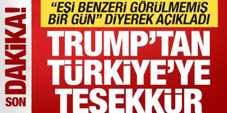 Son dakika: Trump ‘eşi benzeri olmayan bir gün’ diyerek Türkiye’ye teşekkür etti