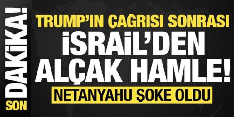 Son dakika: Trump’ın çağrısı sonrası İsrail’den alçak hamle! Netanyahu şoke oldu…