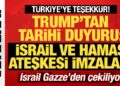 Son dakika: Trump’tan tarihi duyuru! Hamas ve İsrail ateşkes imzaladı! İsrail çekiliyor
