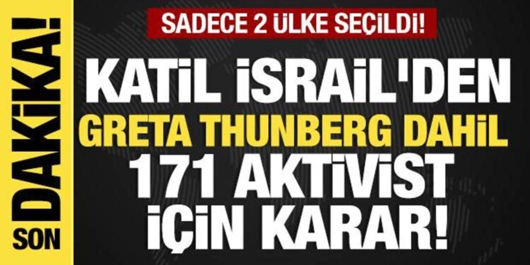 Son dakika…Tel Aviv duyurdu: Greta Thunberg dahil 171 aktivist daha sınır dışı edildi!