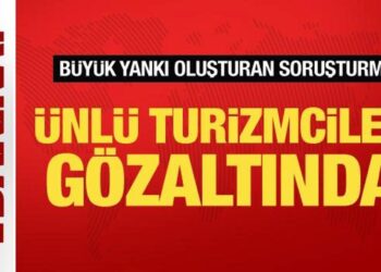 Soruşturma büyük yankı uyandırdı! Ünlü turizmciler gözaltında