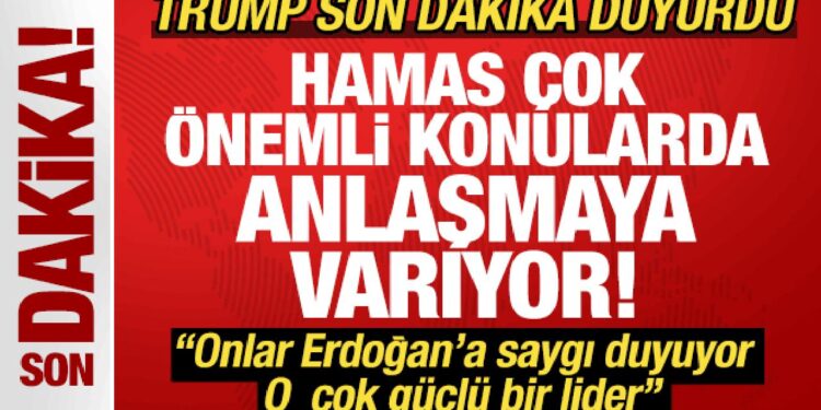 Trump, ‘Erdoğan çok güçlü bir lider” deyip duyurdu: Hamas çok önemli anlaşmalara varıyor