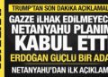 Trump son dakika duyurdu: Netanyahu Gazze planımı kabul etti