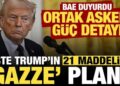 Trump’ın 21 maddelik Gazze planı ortaya çıktı! BAE duyurdu, Askeri güç detayı…