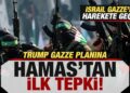 Trump’ın Gazze planına Hamas’tan ilk tepki! Değişiklik iddiası! İsrail harekete geçti