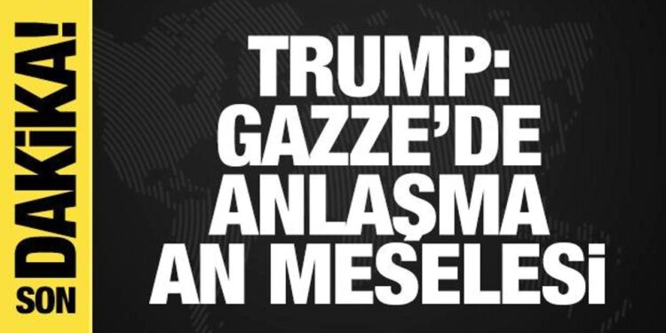 Trump’tan Gazze açıklaması: Anlaşma an meselesi