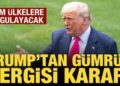 Trump’tan gümrük vergisi kararı: Tüm ülkelere uygulayacak