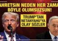 Trump’tan Netanyahu’ya olay sözler: Kahretsin neden her zaman böyle olumsuzsun?