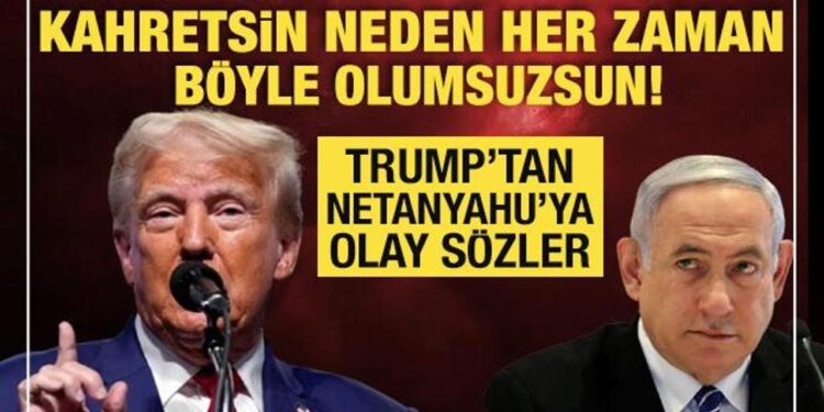 Trump’tan Netanyahu’ya olay sözler: Kahretsin neden her zaman böyle olumsuzsun?