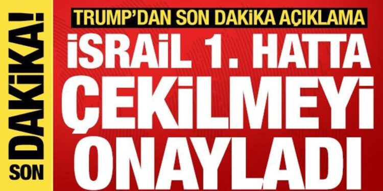 Trump’tan son dakika Gazze açıklaması: İsrail birinci hatta çekilmeyi onayladı