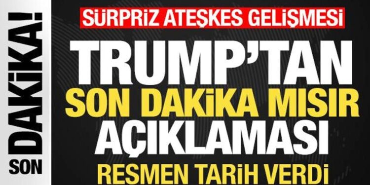 Trump’tan son dakika Mısır açıklaması! Sürpriz ateşkes gelişmesi! Tarih verdi