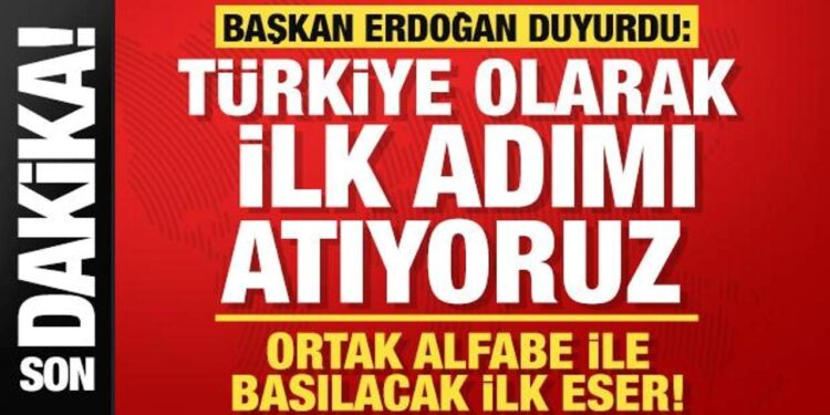 Türkiye ilk adımı attı! Erdoğan duyurdu: Ortak alfabeyle ilk eser basılıyor