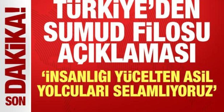 Türkiye’den Sumud Filosu açıklaması: İnsanlığı yücelten asil yolcuları selamlıyoruz