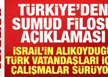 Türkiye’den Sumud Filosu açıklaması: Türk vatandaşları için çalışmalar sürüyor