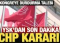 YSK kararını verdi: CHP İstanbul Kongresi devam edecek