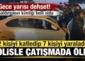 2 kişiyi katledip 7 kişiyi yaraladı, polisle çatışmada öldü Saldırganın kimliği belli oldu