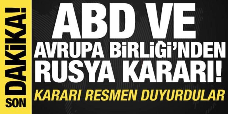 ABD ve AB’den Rusya kararı! Kararı resmen duyurdular