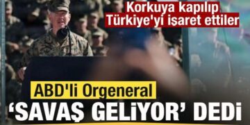 ABD’li Orgeneral ‘Savaş’ geliyor’ dedi! Korkuya kapılıp Türkiye’yi işaret ettiler
