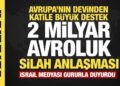 Almanya’dan İsrail’e tam destek: 2 milyar avroluk silah anlaşması