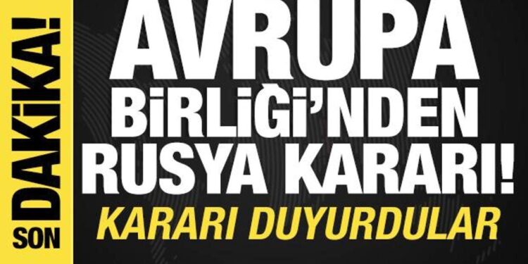 Avrupa Birliği’nden Rusya kararı! Kararı duyurdular