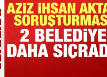 Aziz İhsan Aktaş soruşturması 2 belediyeye daha sıçradı!