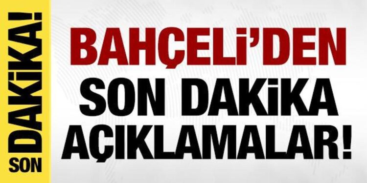 Bahçeli’den son dakika açıklamalar!