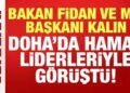 Bakan Fidan ve MİT Başkanı Kalın, Doha’da Hamas liderleriyle görüştü!