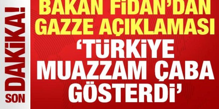 Bakan Fidan’dan son dakika Gazze açıklaması: Türkiye muazzam çaba gösterdi