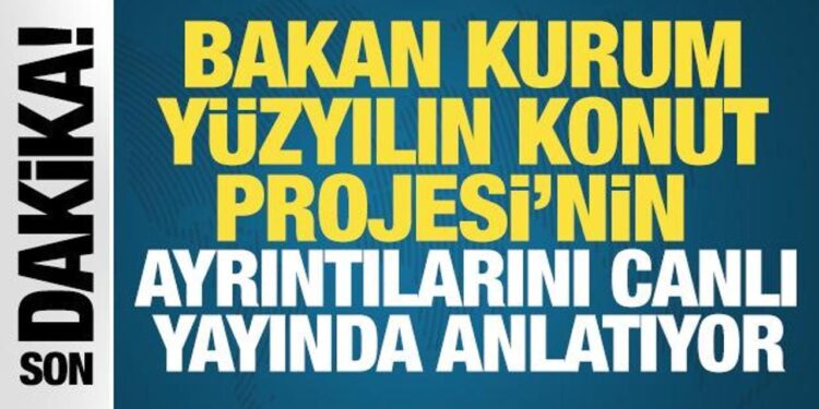 Bakan Murat Kurum, Yüzyılın Konut Projesi’nin ayrıntılarını canlı yayında anlatıyor