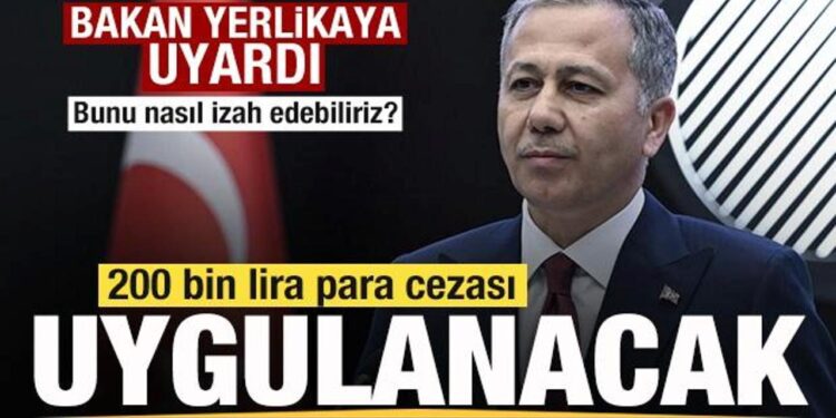 Bakan Yerlikaya uyardı! 200 bin lira para cezası uygulanacak