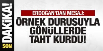 Başkan Erdoğan’dan mesaj: Örnek duruşuyla gönüllerde taht kurdu