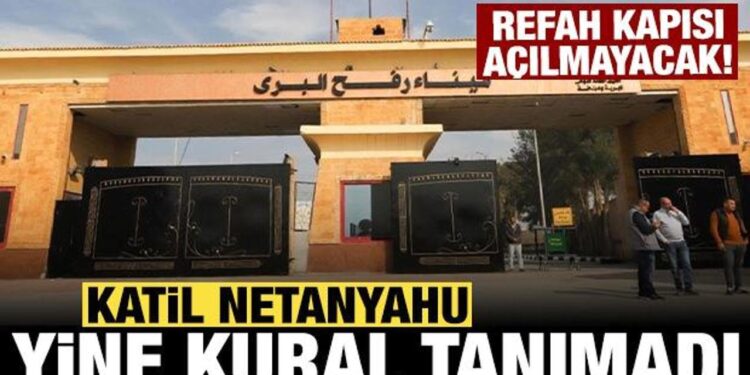 Büyükelçi açılacak demişti, Netanyahu talimat verdi: Refah Sınır Kapısı açılmayacak