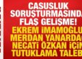 Casusluk soruşturmasında Ekrem İmamoğlu, Yanardağ ve Özkan hakkında tutuklama talebi