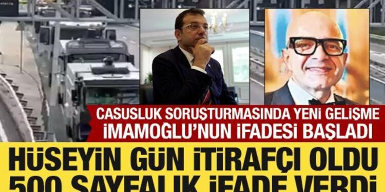 Casusluk soruşturmasında Hüseyin Gün itirafçı oldu! İmamoğlu’nun ifadesi başladı