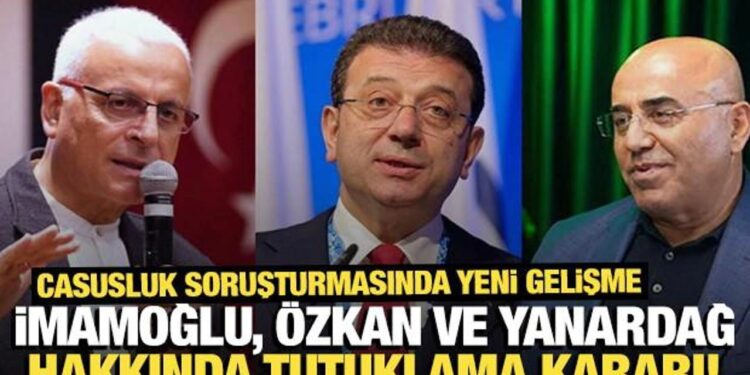 “Casusluk” soruşturmasında İmamoğlu, Özkan ve Yanardağ tutuklandı