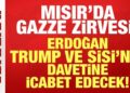 Cumhurbaşkanı Erdoğan, Trump ve Sisi’nin davetine icabet edecek: Mısır’da Gazze zirvesi!
