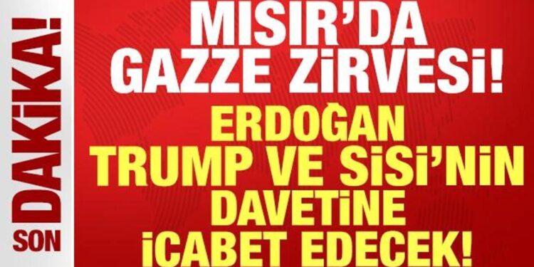 Cumhurbaşkanı Erdoğan, Trump ve Sisi’nin davetine icabet edecek: Mısır’da Gazze zirvesi!