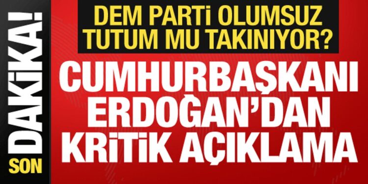 Cumhurbaşkanı Erdoğan’dan DEM Parti açıklaması: Düşünmek istemiyorum!