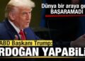 Dünya bir araya geldi, başaramadı! Trump’tan son dakika açıklaması: Erdoğan yapabilir