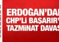 Erdoğan’dan CHP Grup Başkan Vekili Ali Mahir Başarır’a tazminat davası
