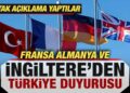 Fransa, Almanya ve İngiltere’den Türkiye duyurusu! Ortak açıklama yaptılar