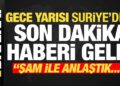Gece yarısı Suriye’den son dakika haberi geldi! ‘Şam yönetimi ile anlaştık…’