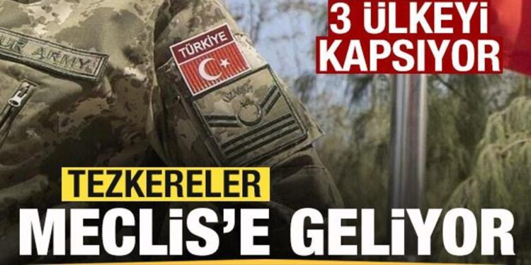 Gündem yoğun! Tezkereler Meclis’e geliyor! 3 ülkeyi kapsıyor
