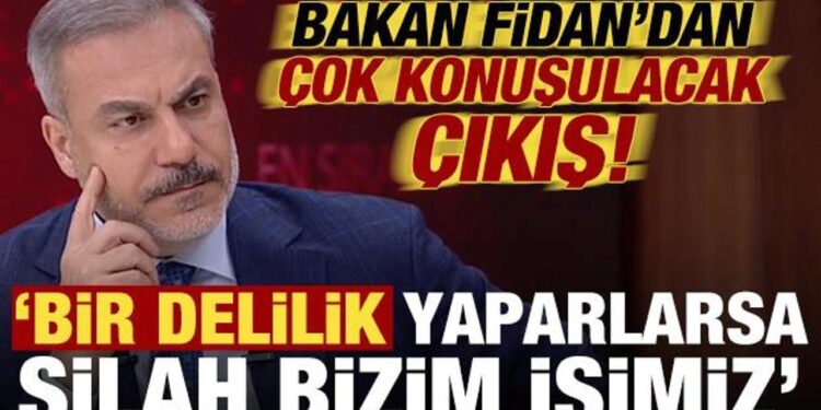 Hakan Fidan’dan çok konuşulacak çıkış: Bir delilik yaparlarsa silah bizim işimiz…