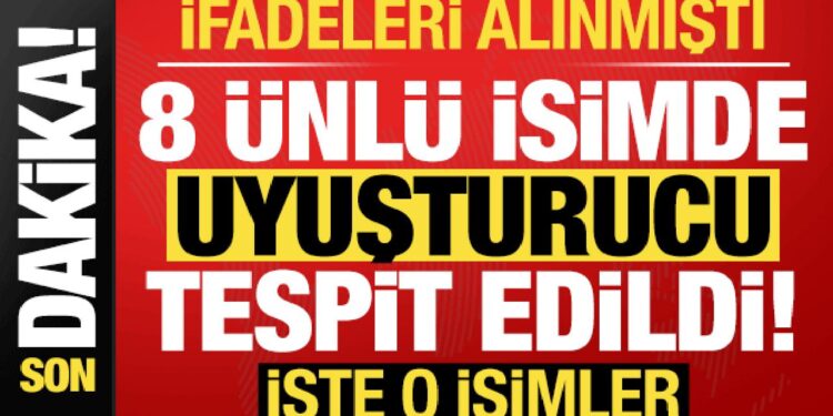 İfadeleri alınmıştı, son dakika haberi geldi! 8 ünlü isimde uyuşturucu tespit edildi….