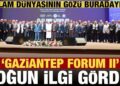 İslam dünyasının gözü Gaziantep’teydi! ‘Forum II’ yoğun ilgi gördü…