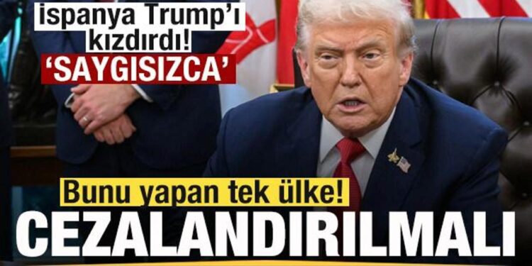İspanya Trump’ı kızdırdı: Bunu yapan tek ülke! Çok saygısızca! Cezalandırılmalı