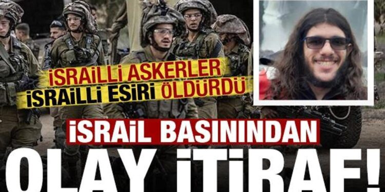 İsrail basınından olay itiraf: İsrail askerleri, İsrailli esiri öldürdü!